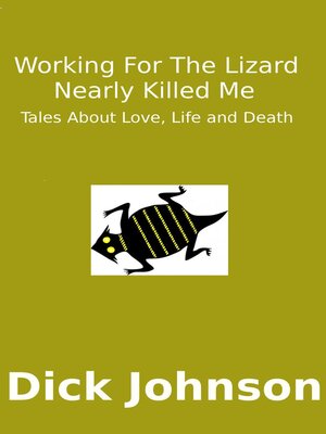 cover image of Working For the Lizard Nearly Killed Me